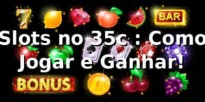 Slots no 35c ⭐: Como Jogar e Ganhar!